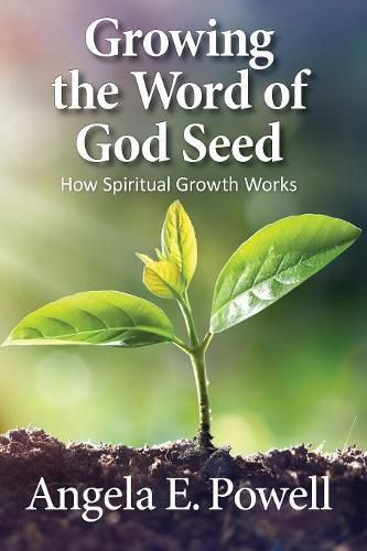 Cover image for Growing the Word of God Seed: How Spiritual Growth Works