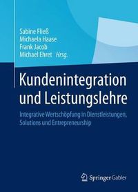 Cover image for Kundenintegration Und Leistungslehre: Integrative Wertschoepfung in Dienstleistungen, Solutions Und Entrepreneurship