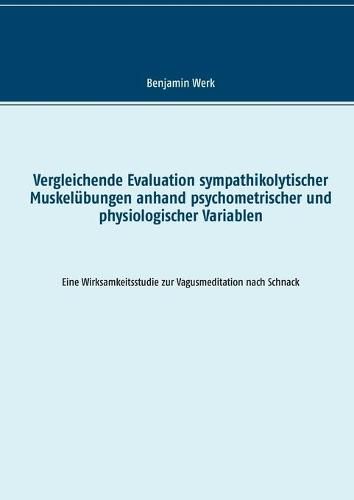 Cover image for Vergleichende Evaluation sympathikolytischer Muskelubungen anhand psychometrischer und physiologischer Variablen: Eine Wirksamkeitsstudie zur Vagusmeditation nach Schnack