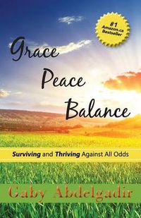 Cover image for Grace Peace Balance: Surviving and Thriving Against All Odds