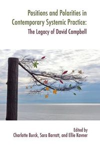 Cover image for Positions and Polarities in Contemporary Systemic Practice: The Legacy of David Campbell