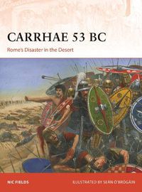 Cover image for Carrhae 53 BC: Rome's Disaster in the Desert