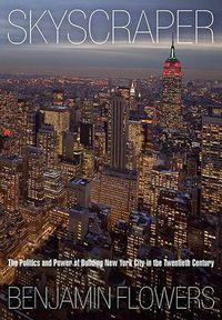 Cover image for Skyscraper: The Politics and Power of Building New York City in the Twentieth Century