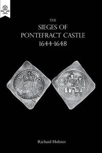 Cover image for The Sieges of Pontefract Castle 1644-1648