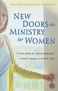 Cover image for New Doors in Ministry to Women: A Fresh Model for Transforming Your Church, Campus, or Mission Field