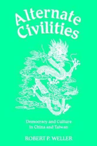 Cover image for Alternate Civilities: Democracy And Culture In China And Taiwan