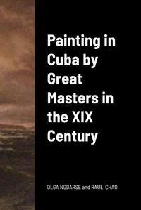 Cover image for Painting in Cuba by Great Masters in the XIX Century
