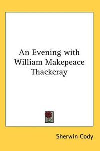 Cover image for An Evening with William Makepeace Thackeray