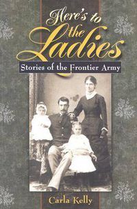 Cover image for Here's to the Ladies: Stories of the Frontier Army