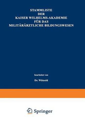Cover image for Stammliste Der Kaiser Wilhelms-Akademie Fur Das Militararztliche Bildungswesen: Im Auftrage Der Medizinal-Abteilung Des Koenigl. Kriegsministeriums Unter Benutzung Amtlicher Quellen