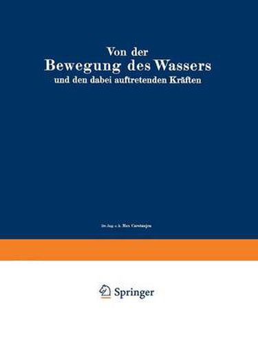 Von Der Bewegung Des Wassers Und Den Dabei Auftretenden Kraften: Grundlagen Zu Einer Praktischen Hydrodynamik Fur Bauingenieure