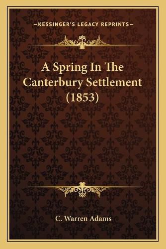 Cover image for A Spring in the Canterbury Settlement (1853)