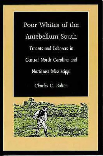 Poor Whites of the Antebellum South: Tenants and Laborers in Central North Carolina and Northeast Mississippi