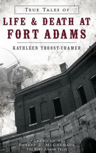 Cover image for True Tales of Life & Death at Fort Adams