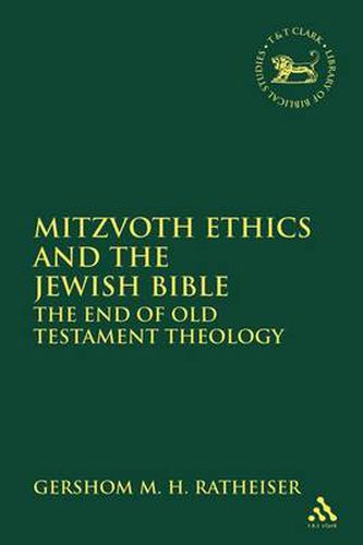 Cover image for Mitzvoth Ethics and the Jewish Bible: The End of Old Testament Theology