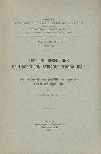 Cover image for Les Cinq Recensions De L'Asceticon Syriaque D'Abba Isaie, I. Les Temoins Et Leurs Paralleles Non-syriaques. Edition Des Logoi I-XIII: T.