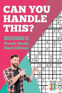 Cover image for Can You Handle This? Sudoku Puzzle Books Hard Edition