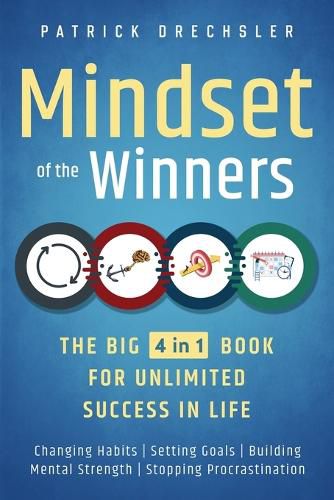 Cover image for Mindset of the Winners - The Big 4 in 1 Book for Unlimited Success in Life: Changing Habits Setting Goals Building Mental Strength Stopping Procrastination