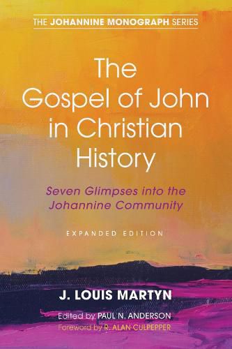 The Gospel of John in Christian History, (Expanded Edition): Seven Glimpses Into the Johannine Community