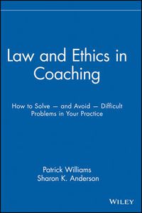 Cover image for Law and Ethics in Coaching: How to Solve and Avoid Difficult Problems  in Your Practice