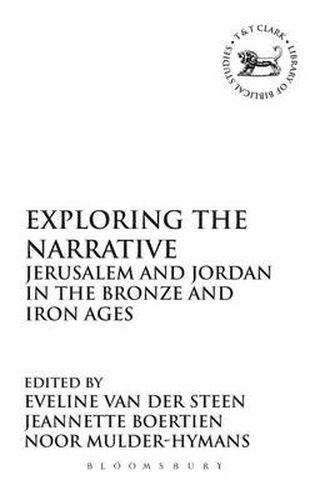 Cover image for Exploring the Narrative: Jerusalem and Jordan in the Bronze and Iron Ages: Papers in Honour of Margreet Steiner