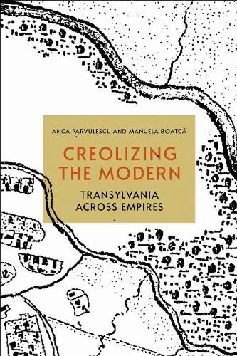 Cover image for Creolizing the Modern: Transylvania across Empires