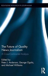 Cover image for The Future of Quality News Journalism: A Cross-Continental Analysis