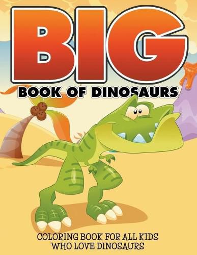 Cover image for Big Book Of Dinosaurs: Coloring Book For All Kids Who Love Dinosaurs