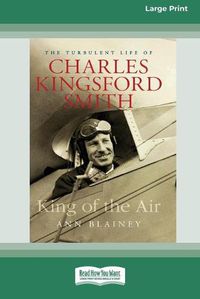 Cover image for King of the Air: The Turbulent Life of Charles Kingsford Smith (16pt Large Print Edition)