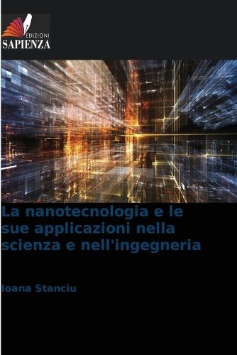 Cover image for La nanotecnologia e le sue applicazioni nella scienza e nell'ingegneria