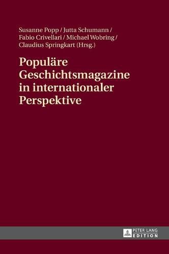 Cover image for Populaere Geschichtsmagazine in Internationaler Perspektive: Interdisziplinaere Zugriffe Und Ausgewaehlte Fallbeispiele