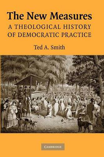 Cover image for The New Measures: A Theological History of Democratic Practice