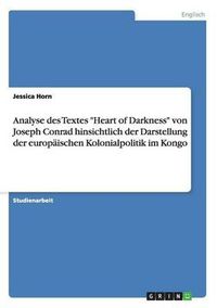 Cover image for Analyse Des Textes -Heart of Darkness- Von Joseph Conrad Hinsichtlich Der Darstellung Der Europaischen Kolonialpolitik Im Kongo