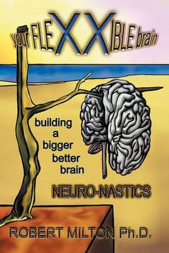 Cover image for Your Flexxible Brain Neuro-Nastics Building a Bigger Better Brain