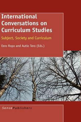 Cover image for International Conversations on Curriculum Studies: Subject, Society and Curriculum