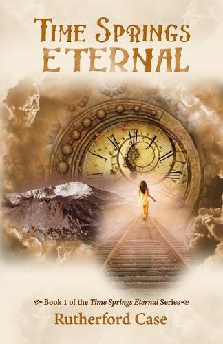 Cover image for Time Springs Eternal: Book 1 of the Time Springs Eternal Series