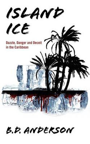 Cover image for Island Ice: Dazzle, Danger and Deceit in the Caribbean