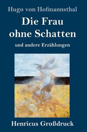 Die Frau ohne Schatten (Grossdruck): und andere Erzahlungen