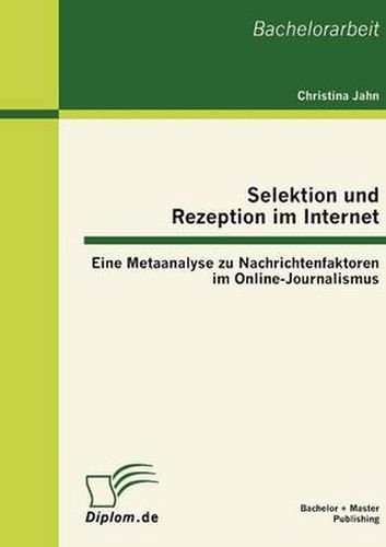 Cover image for Selektion und Rezeption im Internet: Eine Metaanalyse zu Nachrichtenfaktoren im Online-Journalismus