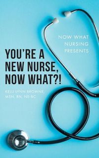 Cover image for You're a New Nurse, Now What?!