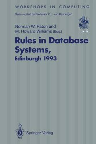 Cover image for Rules in Database Systems: Proceedings of the 1st International Workshop on Rules in Database Systems, Edinburgh, Scotland, 30 August-1 September 1993