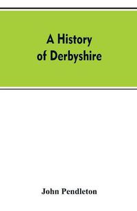 Cover image for A history of Derbyshire