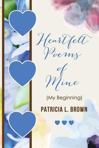 Cover image for Heartfelt Poems of Mine: (My Beginning)