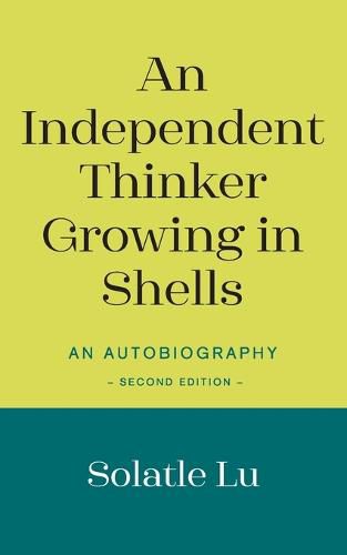 Cover image for An Independent Thinker Growing in Shells: An Autobiography (Second Edition)