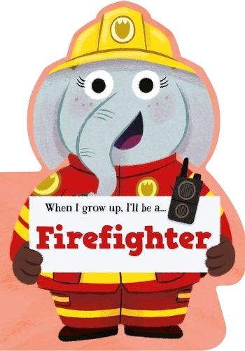 Cover image for When I Grow Up, I'll Be a - Firefighter