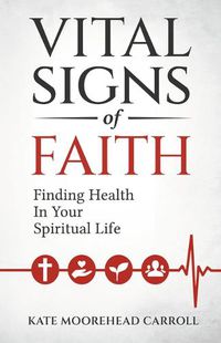 Cover image for Vital Signs of Faith: Finding Health in Your Spiritual Life