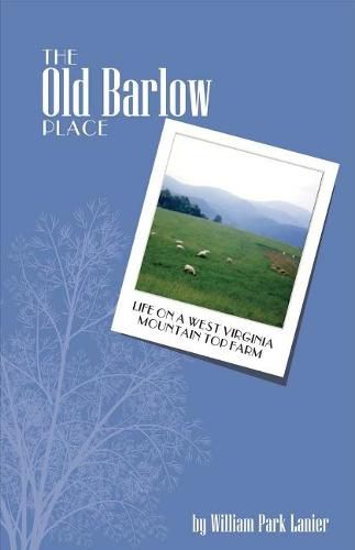 Cover image for The Old Barlow Place: Life On a West Virginia Mountain Top Farm