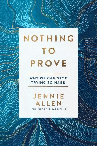 Cover image for Nothing to Prove: Why We Can Stop Trying so Hard