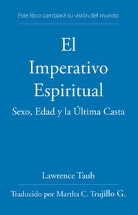 Cover image for El Imperativo Espiritual: Sexo, Edad Y La Ultima Casta