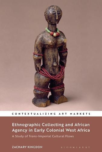 Cover image for Ethnographic Collecting and African Agency in Early Colonial West Africa: A Study of Trans-Imperial Cultural Flows